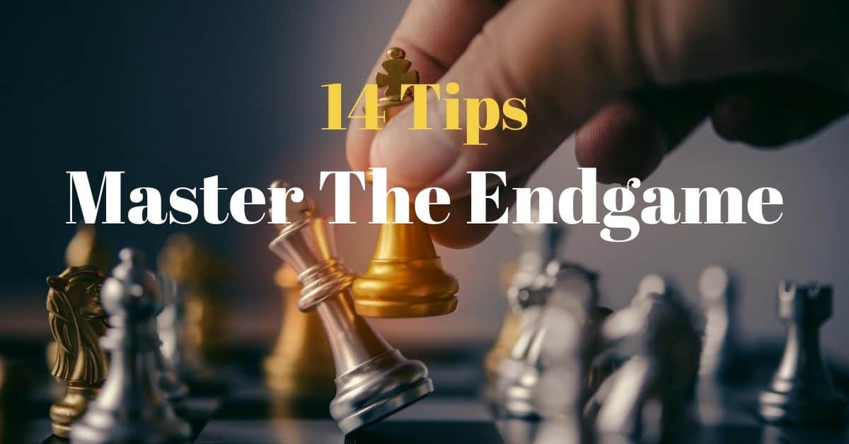 How To Play The Endgame In Chess: 14 Tips For Chess Endgame Strategies