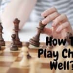 how to play chess well
