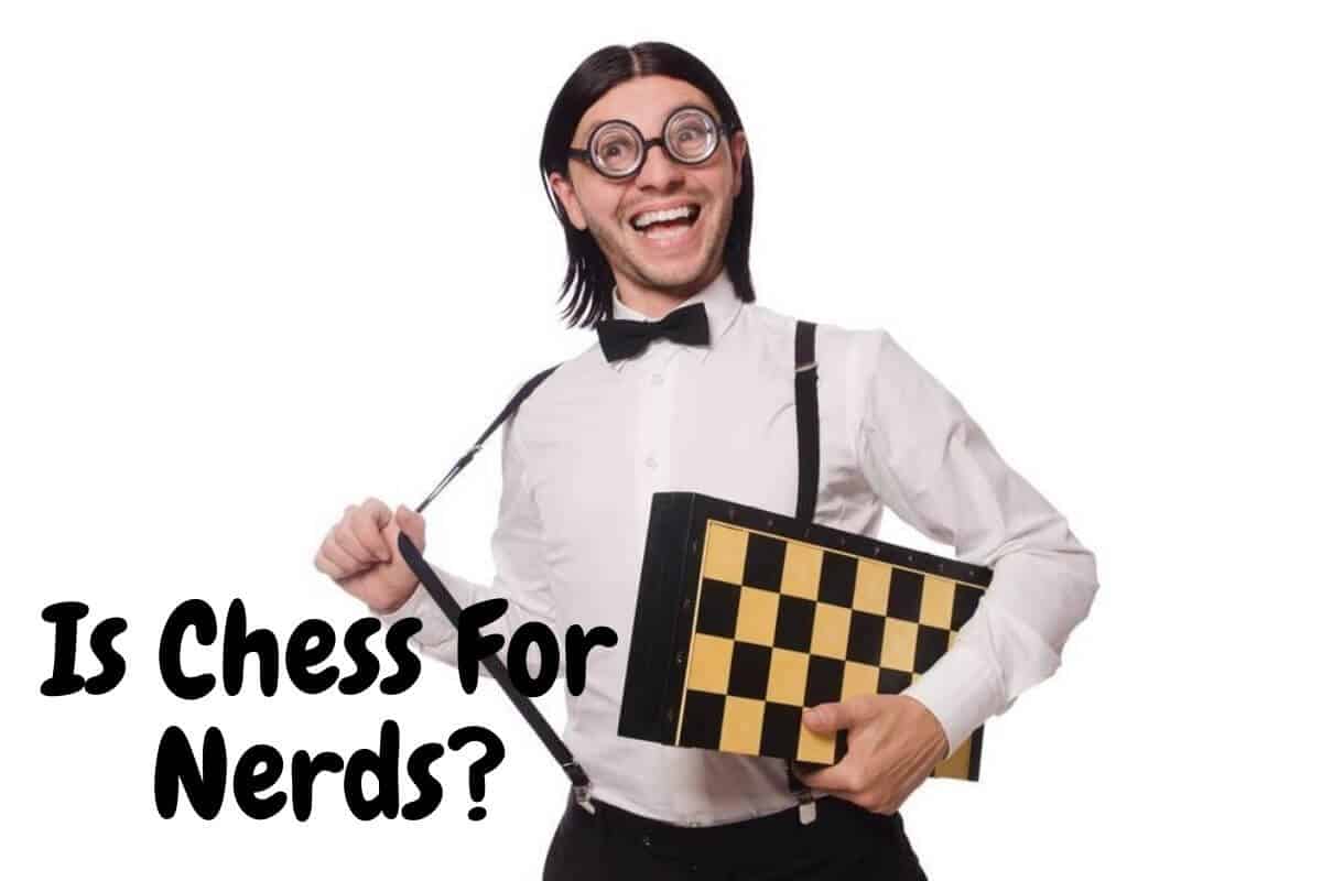 Is Chess For Nerds? Addressing The Misconceptions About Chess
